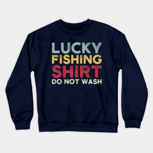 lucky fishing shirt do not wash Crewneck Sweatshirt